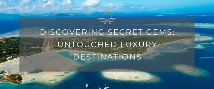 Hidden Gems in Luxury Travel